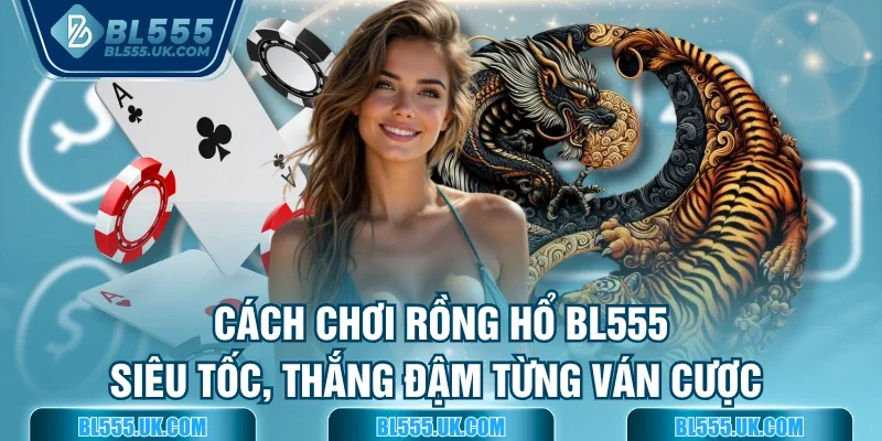 Cách chơi Rồng Hổ