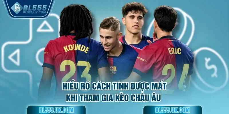 Hiểu rõ cách tính được mất khi tham gia kèo châu Âu