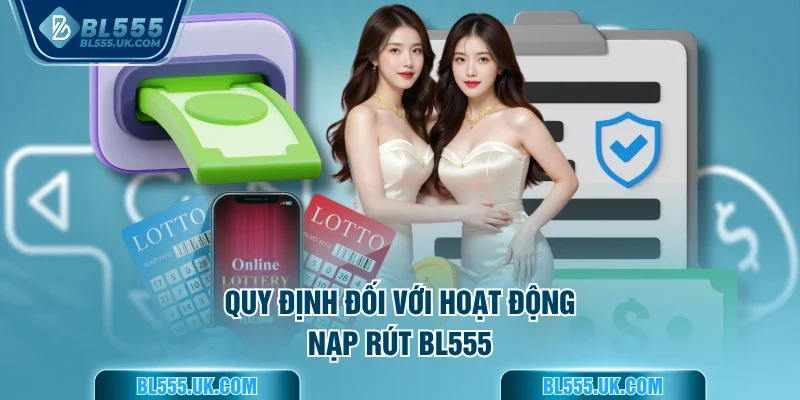Quy định đối với hoạt động nạp rút BL555